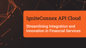 IgniteConnex API Cloud Streamlining Integration and Innovation Financial Services
